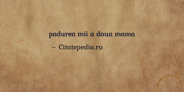 padurea mii a doua mama