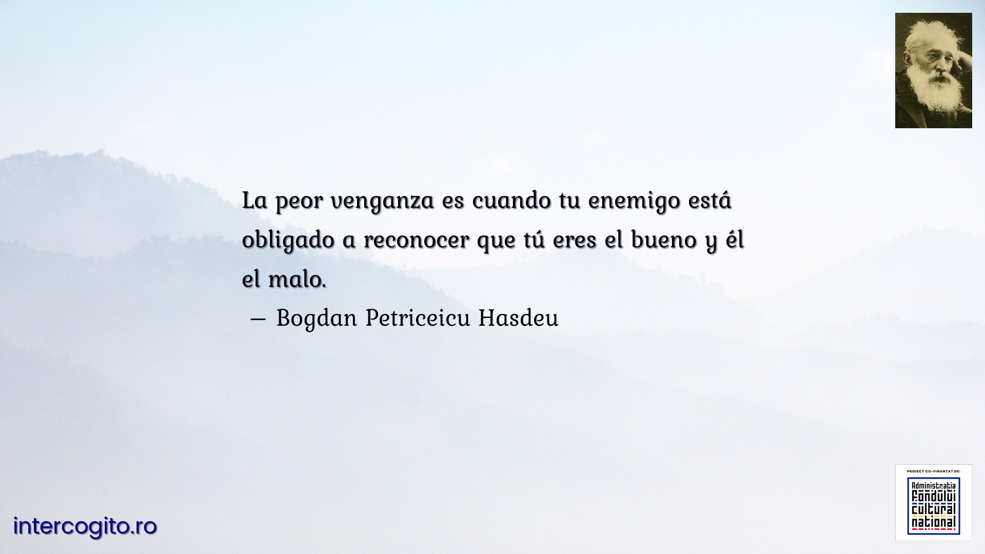 La peor venganza es cuando tu enemigo está obligado a reconocer que tú eres el bueno y él el malo.