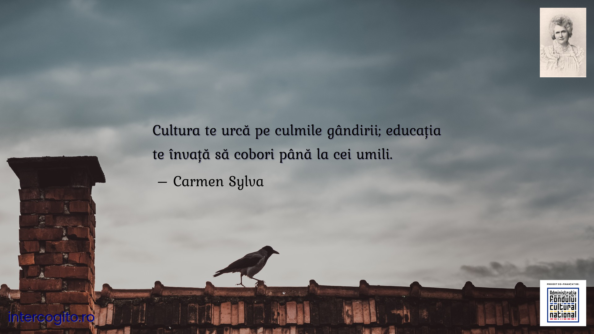 Cultura te urcă pe culmile gândirii; educația te învață să cobori până la cei umili.