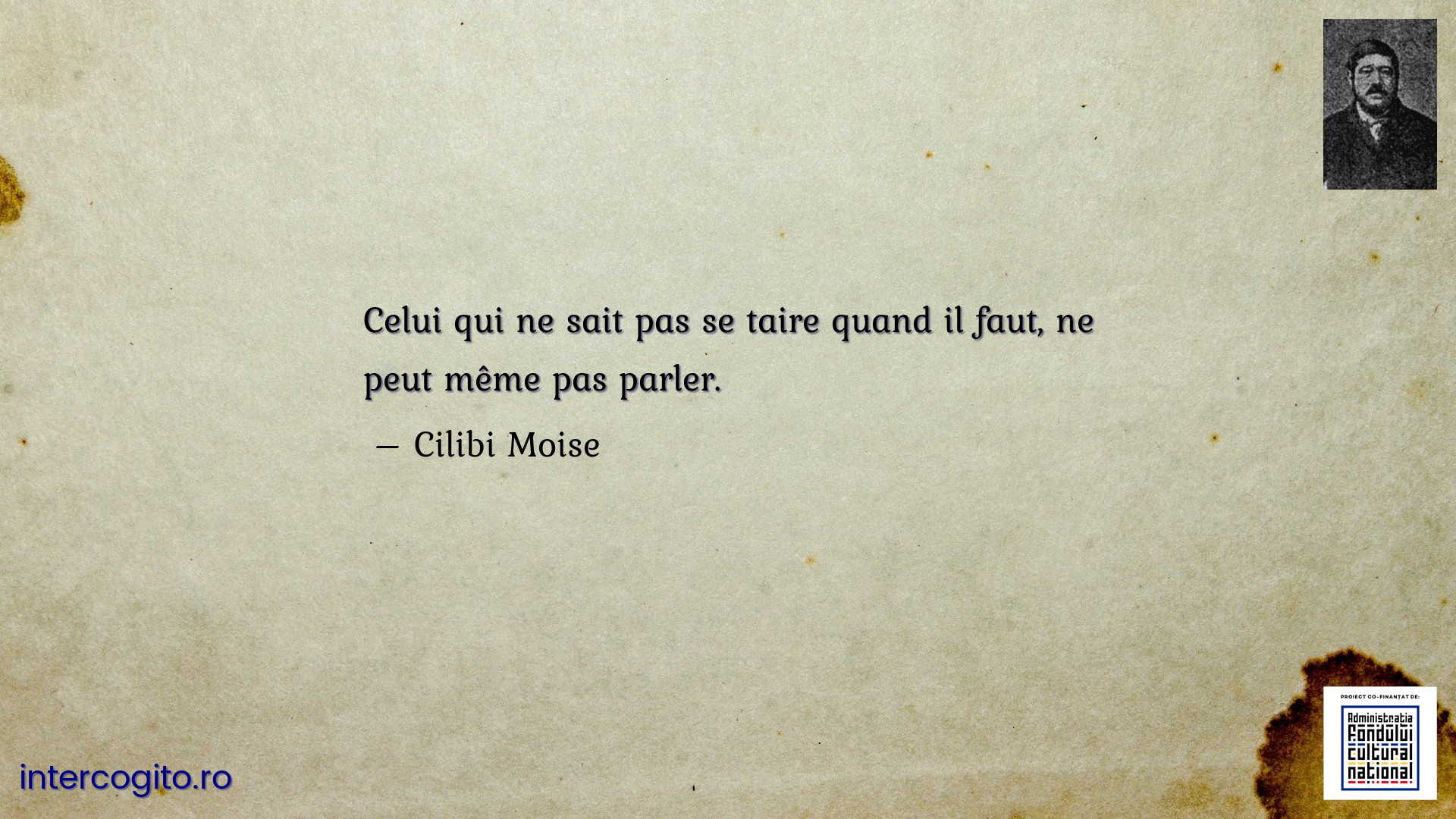 Celui qui ne sait pas se taire quand il faut, ne peut même pas parler.