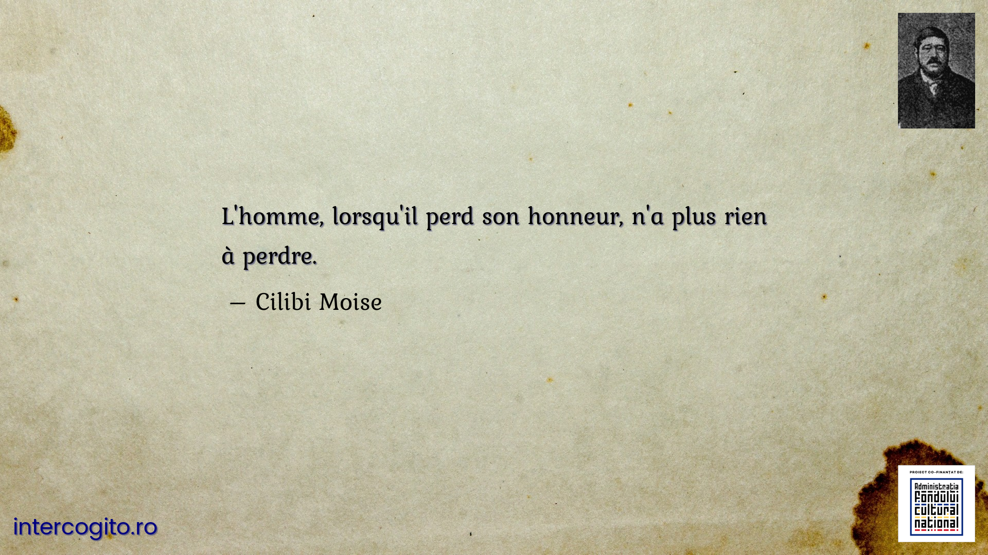 L'homme, lorsqu'il perd son honneur, n'a plus rien à perdre.