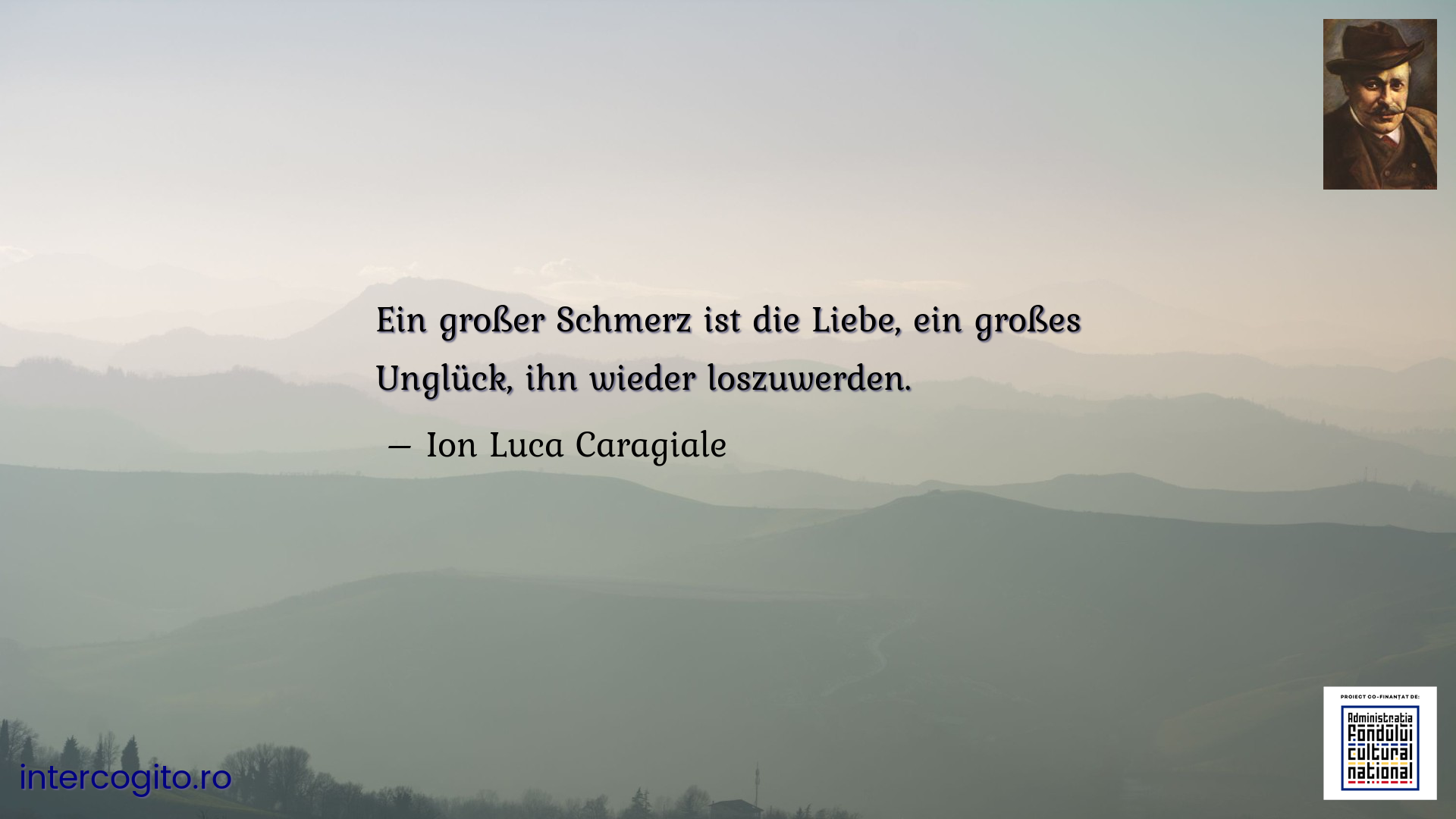 Ein großer Schmerz ist die Liebe, ein großes Unglück, ihn wieder loszuwerden. 