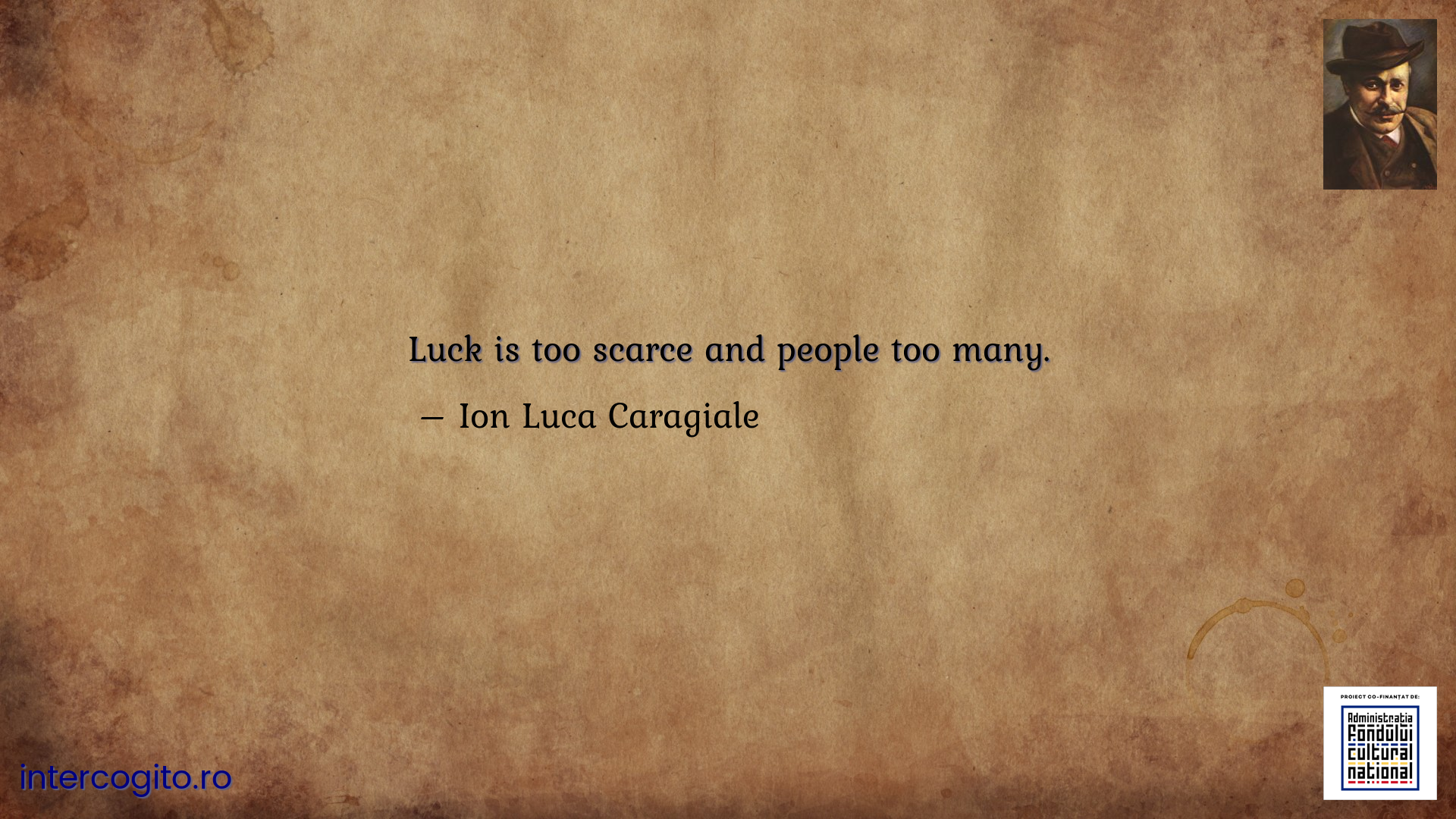 Luck is too scarce and people too many.