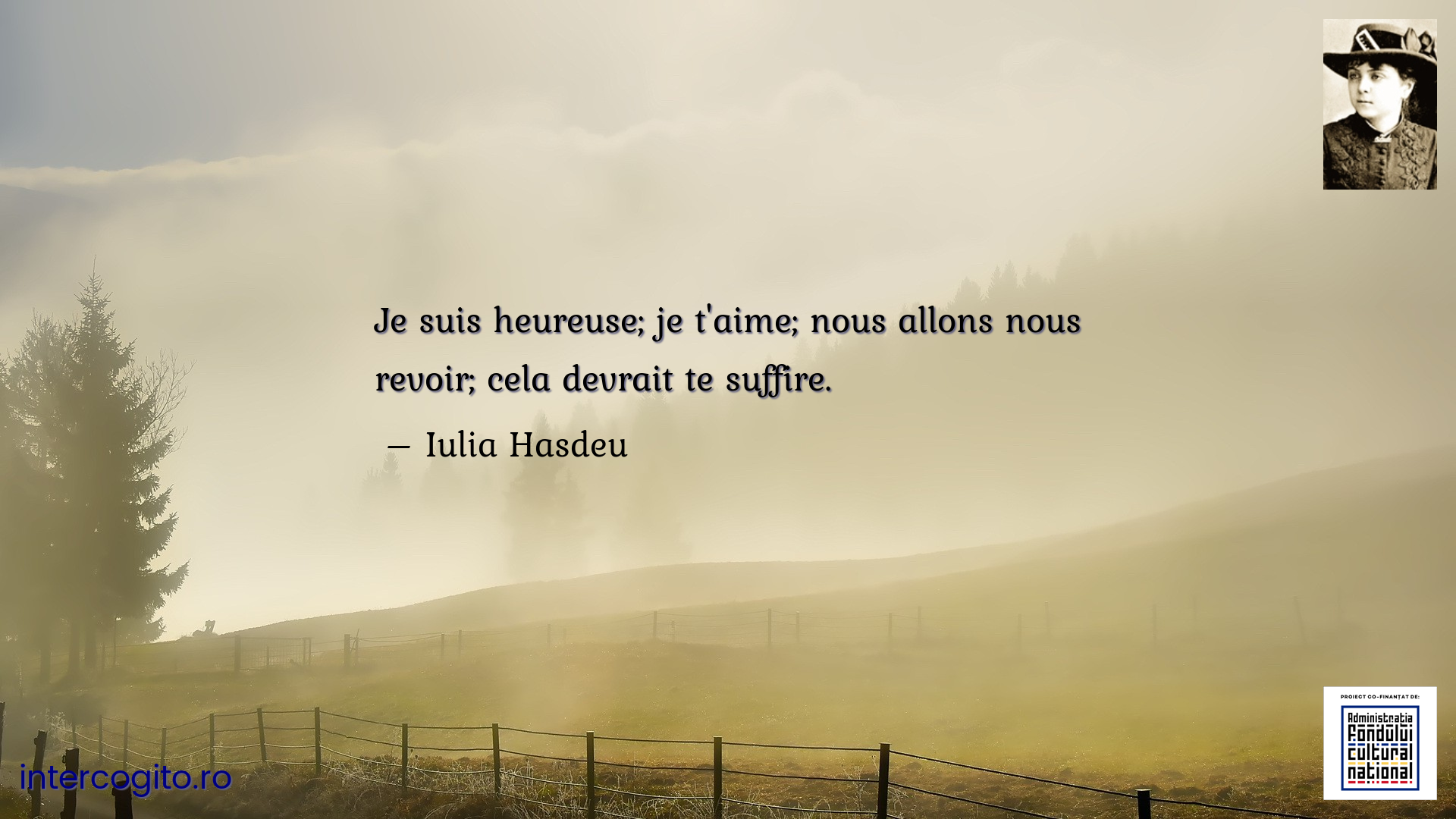 Je suis heureuse; je t'aime; nous allons nous revoir; cela devrait te suffire.