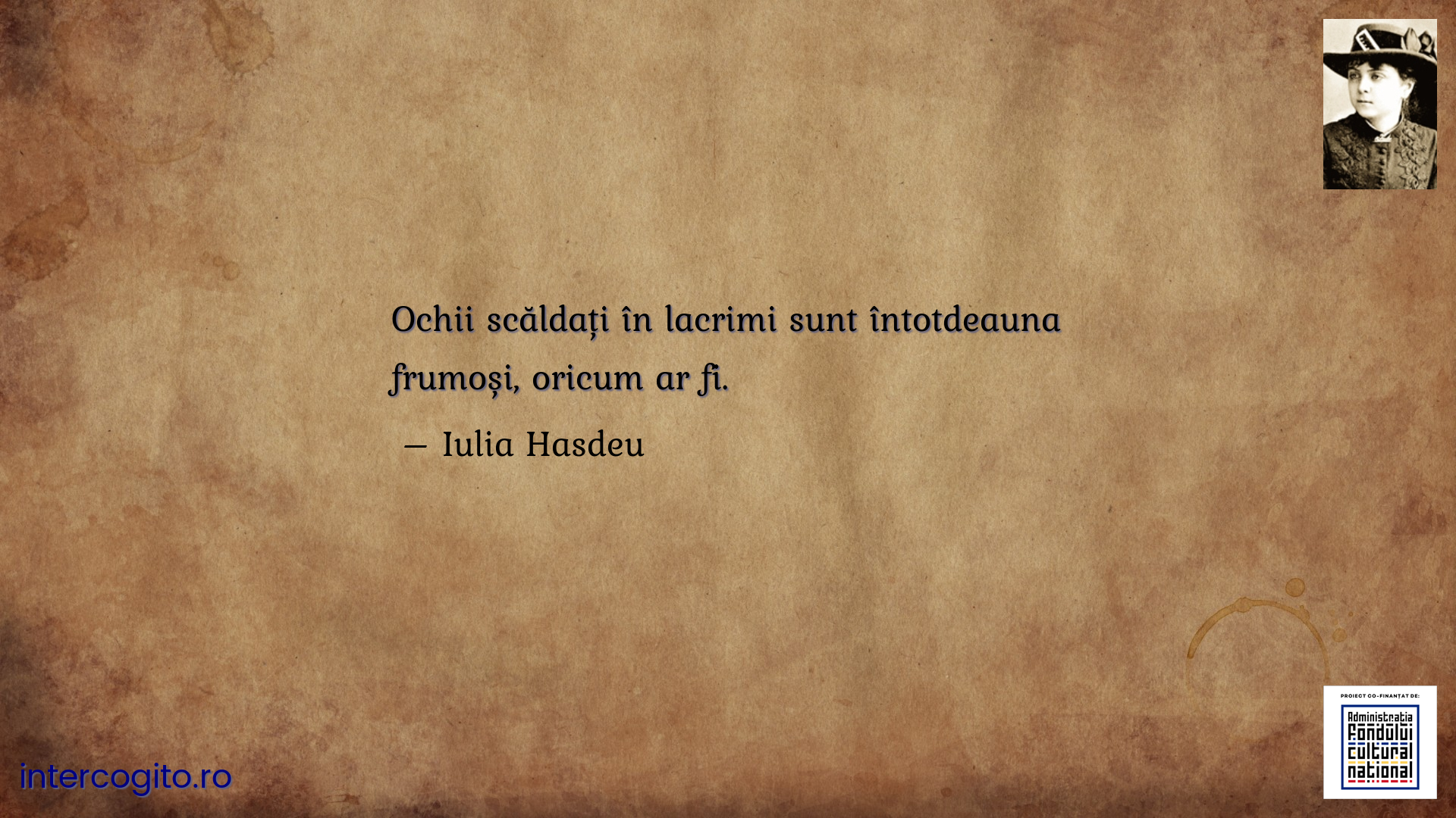 Ochii scăldați în lacrimi sunt întotdeauna frumoși, oricum ar fi.