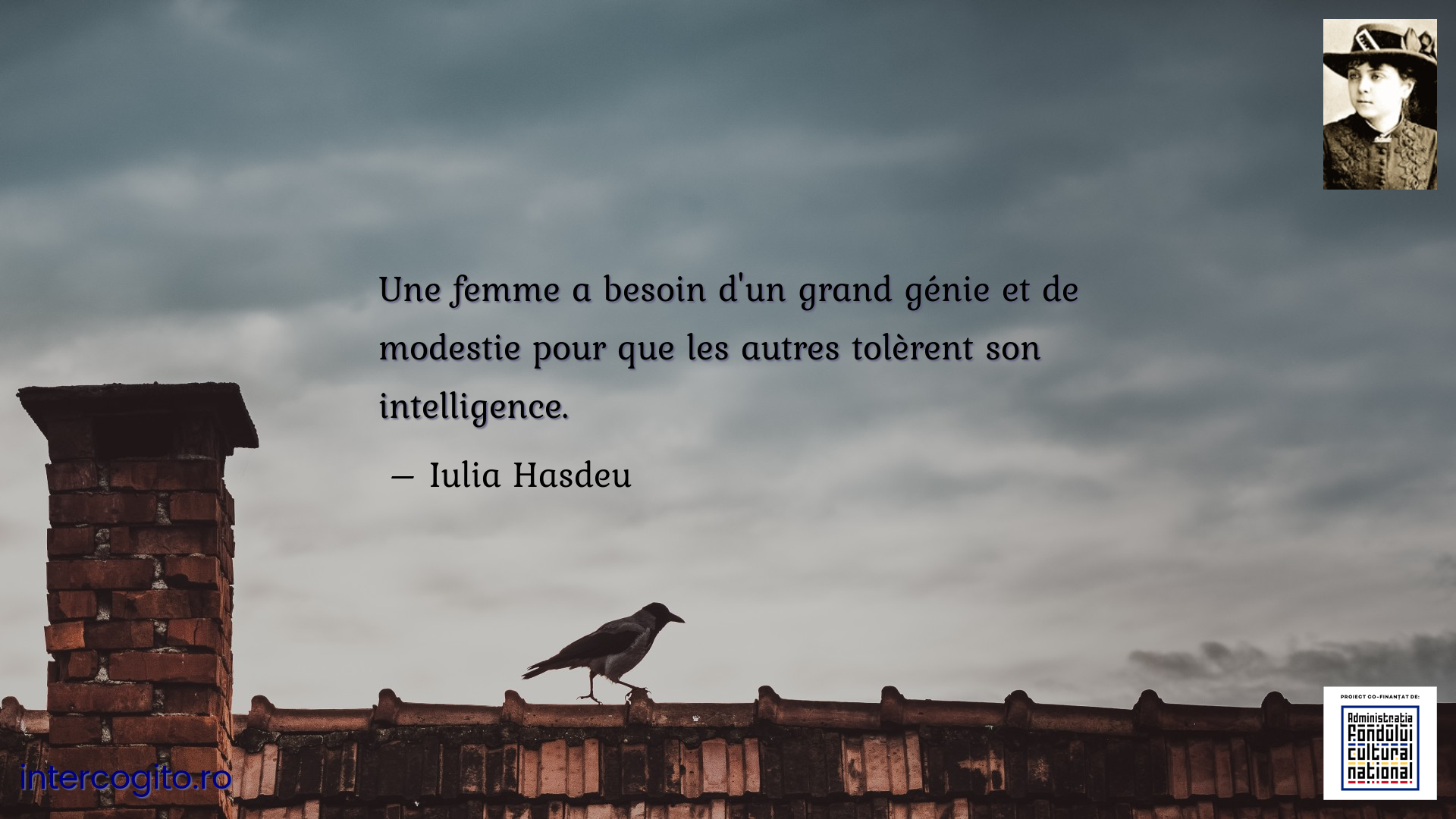 Une femme a besoin d'un grand génie et de modestie pour que les autres tolèrent son intelligence.