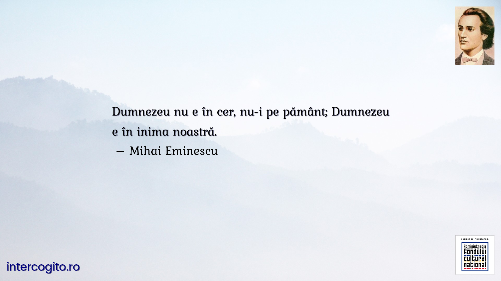 Dumnezeu nu e în cer, nu-i pe pământ; Dumnezeu e în inima noastră.