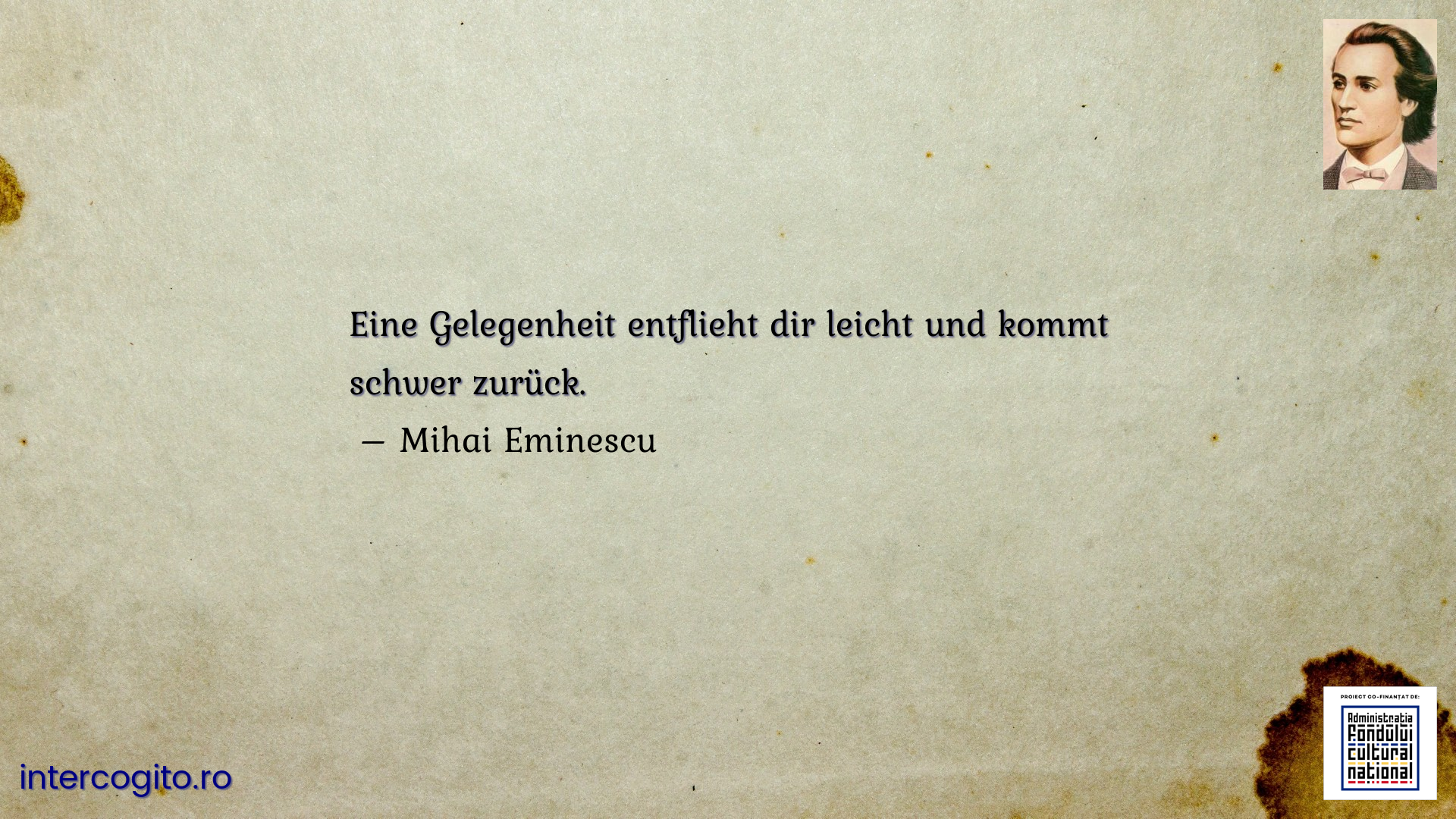 Eine Gelegenheit entflieht dir leicht und kommt schwer zurück. 