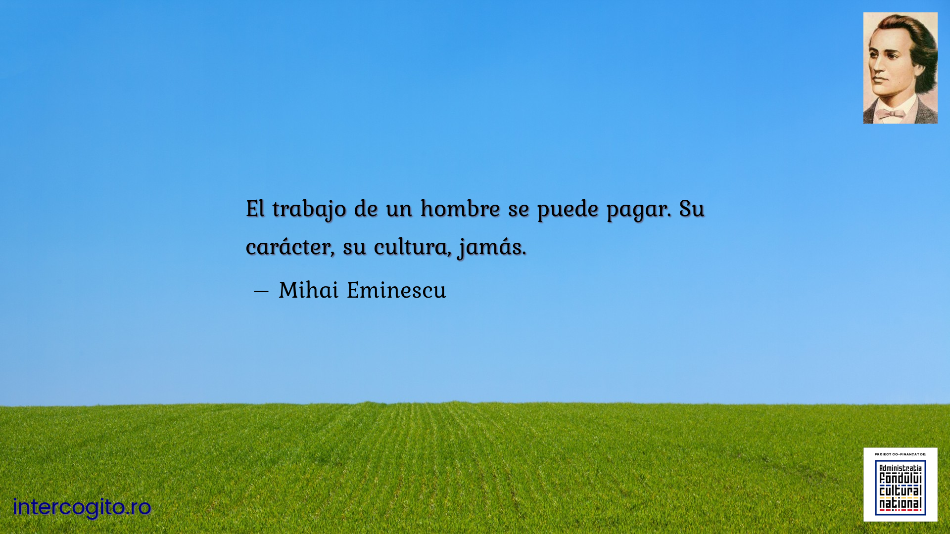 El trabajo de un hombre se puede pagar. Su carácter, su cultura, jamás.