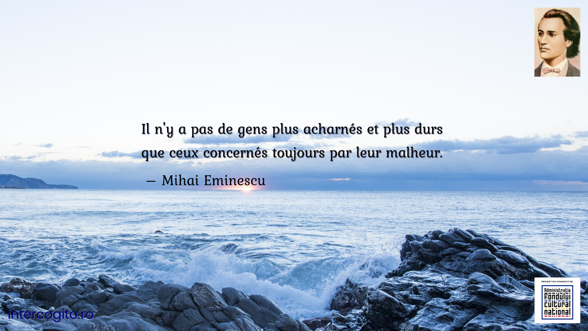 Il n'y a pas de gens plus acharnés et plus durs que ceux concernés toujours par leur malheur. 