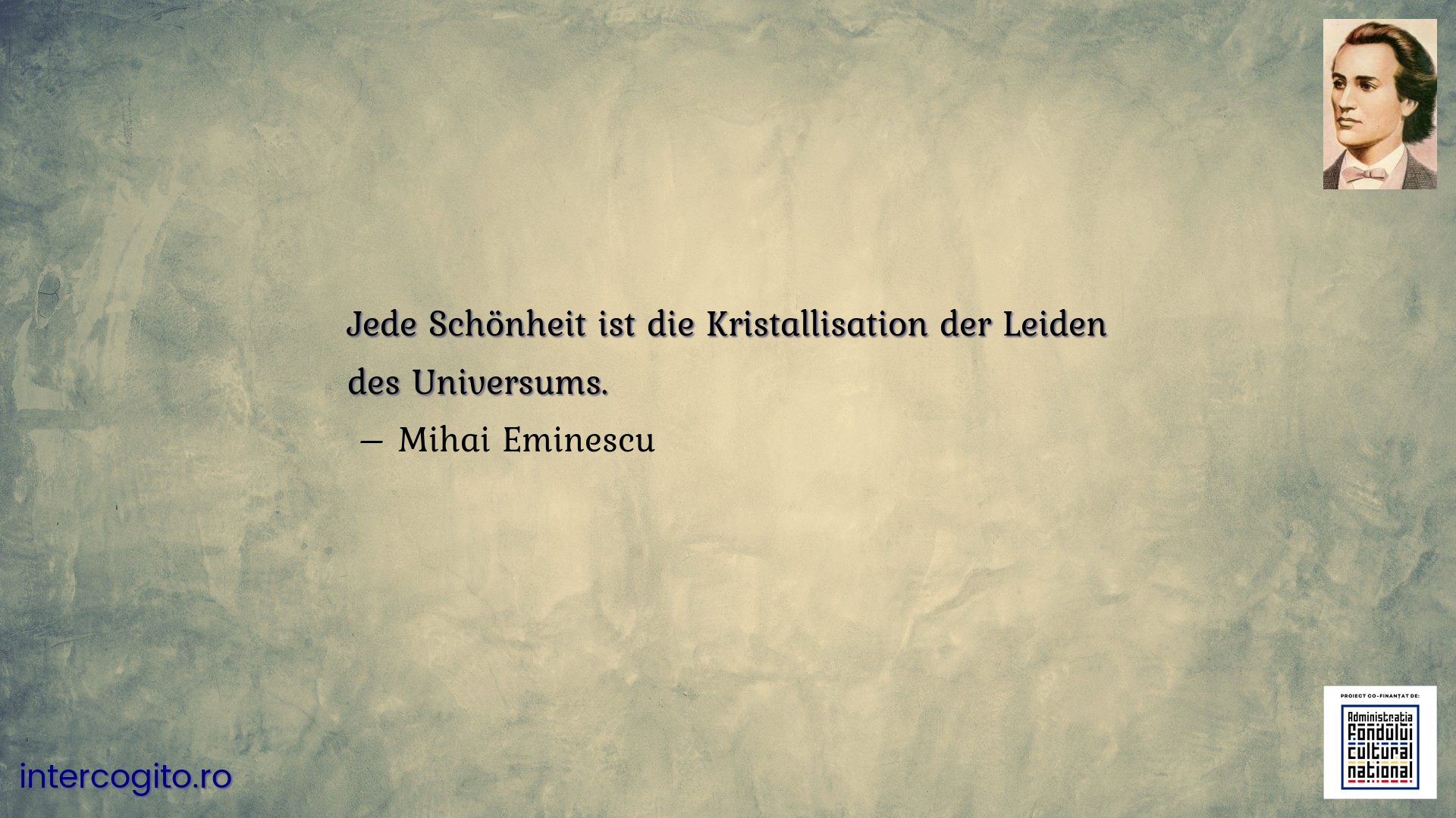 Jede Schönheit ist die Kristallisation der Leiden des Universums.