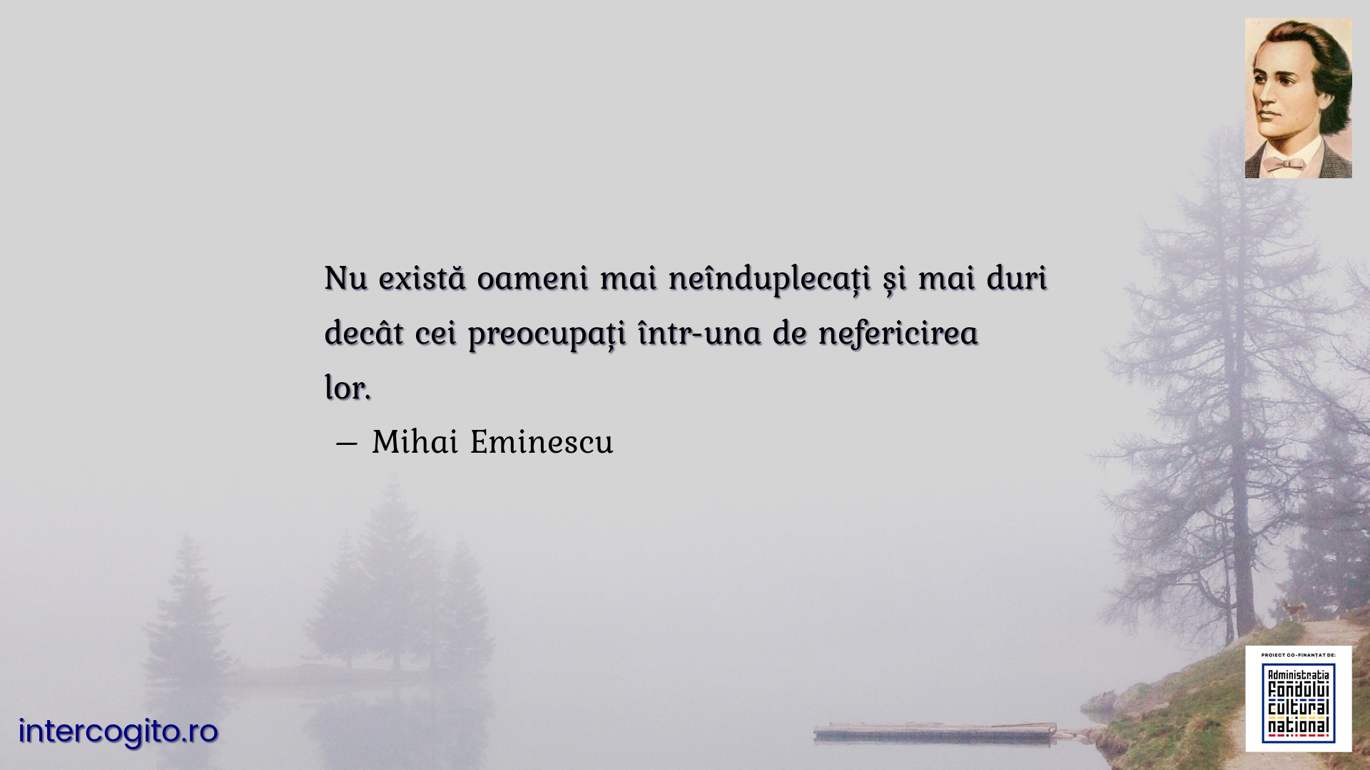 Nu există oameni mai neînduplecați și mai duri decât cei preocupați într-una de nefericirea lor.