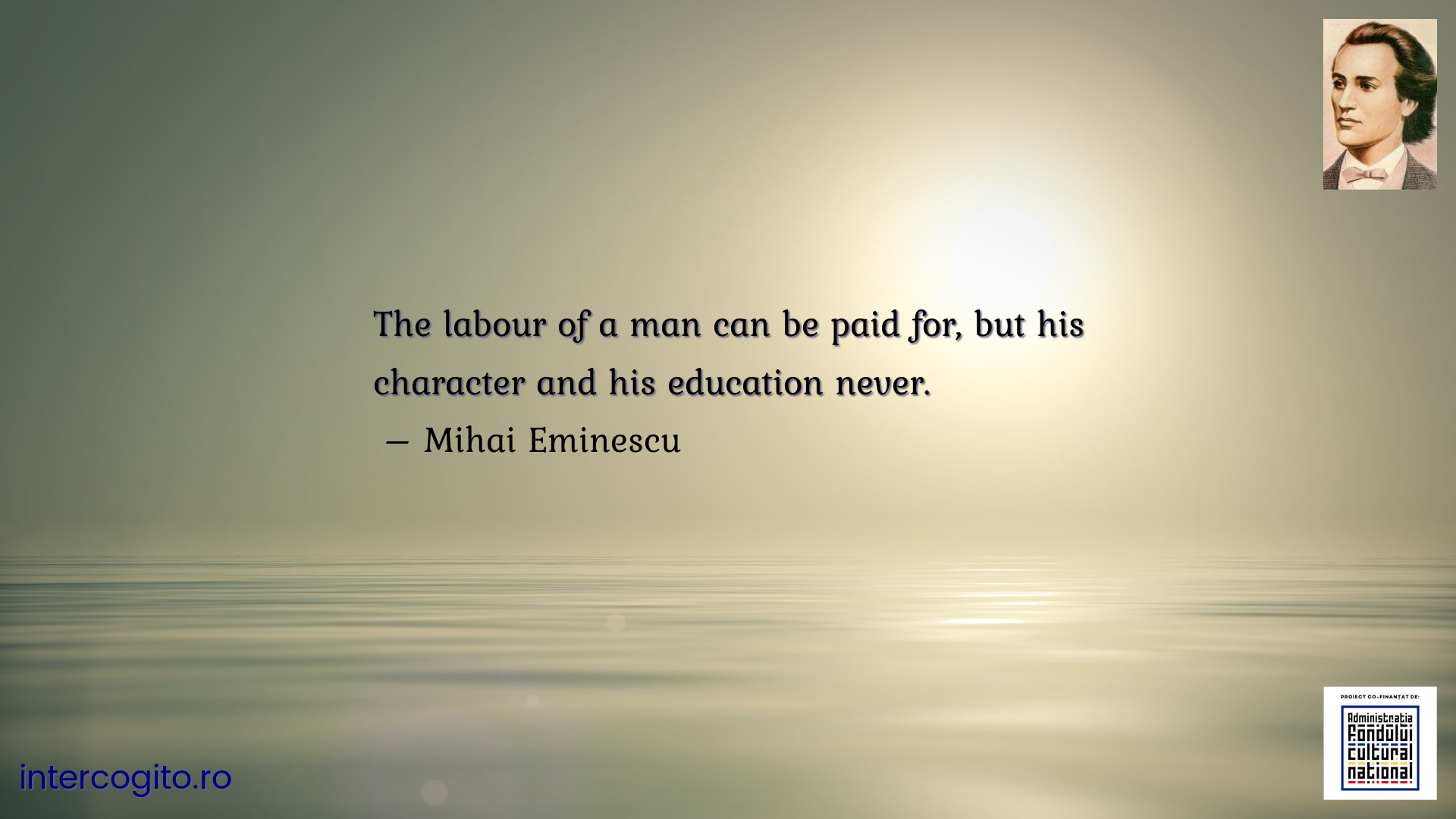 The labour of a man can be paid for, but his character and his education never.