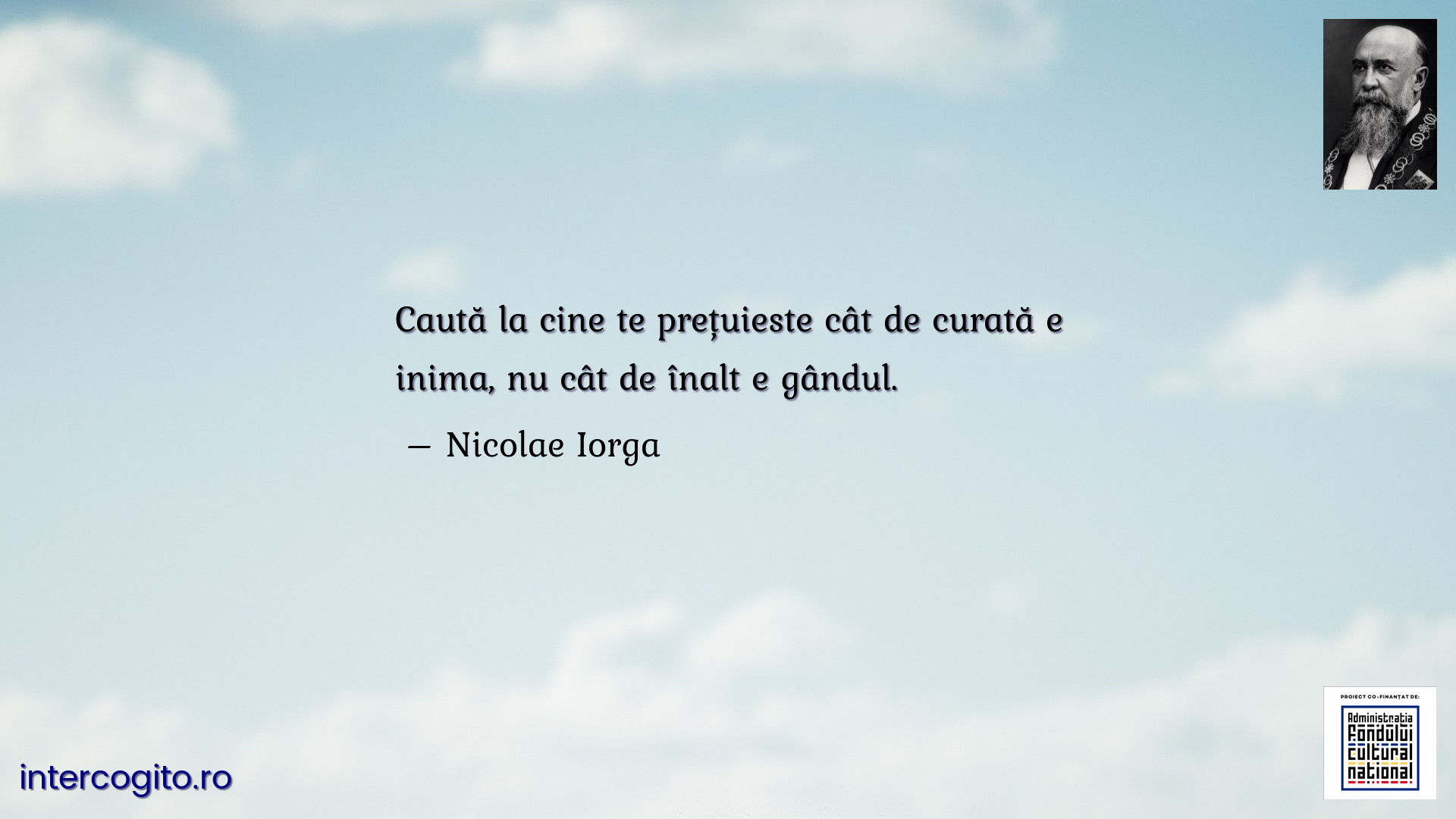 Caută la cine te prețuieste cât de curată e inima, nu cât de înalt e gândul.