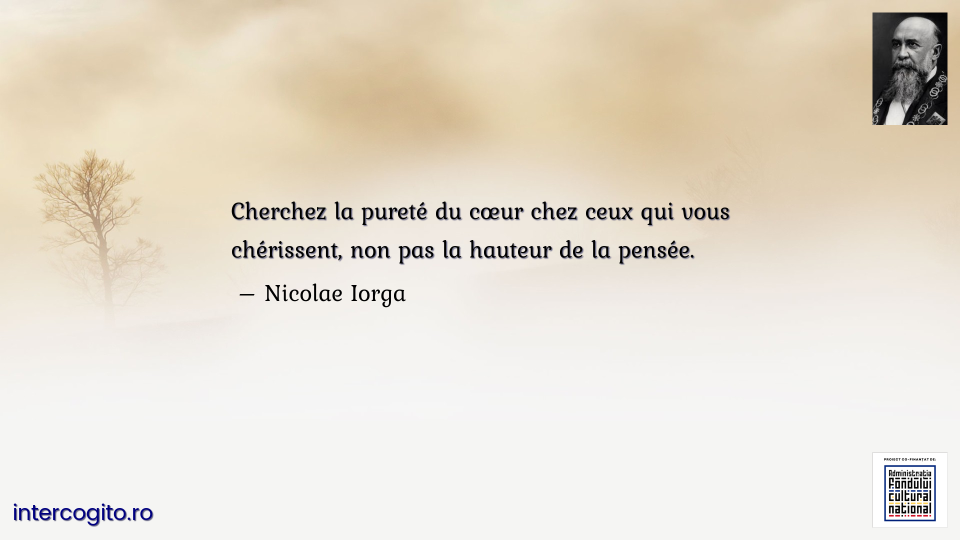 Cherchez la pureté du cœur chez ceux qui vous chérissent, non pas la hauteur de la pensée.