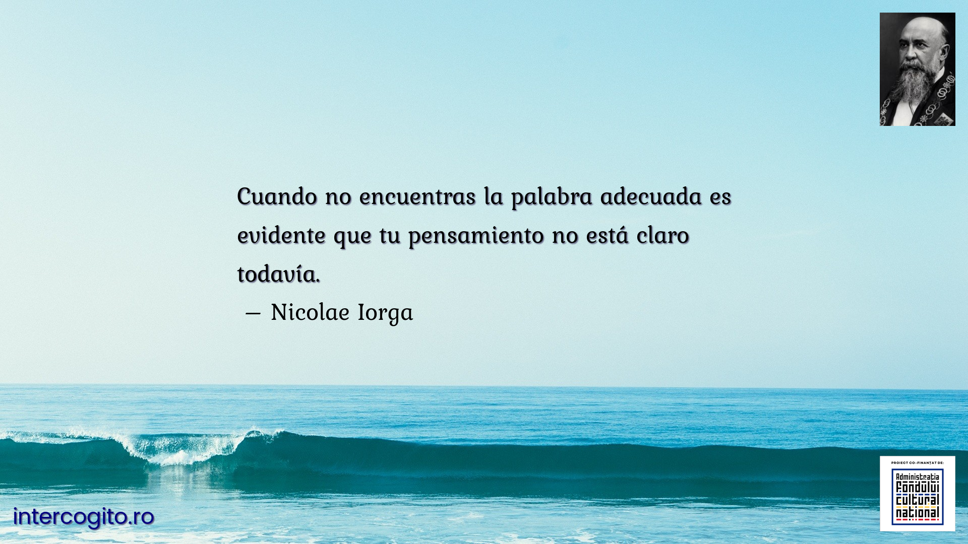 Cuando no encuentras la palabra adecuada es evidente que tu pensamiento no está claro todavía.