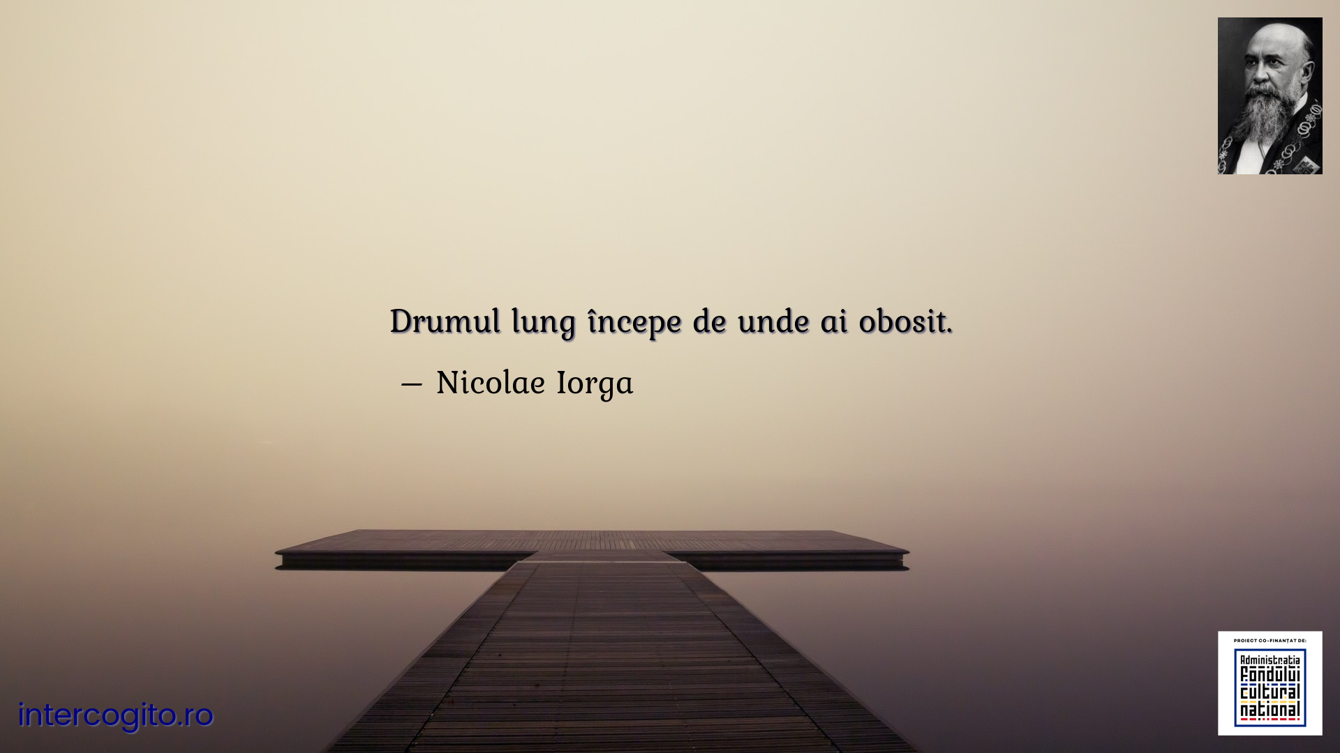 Drumul lung începe de unde ai obosit.