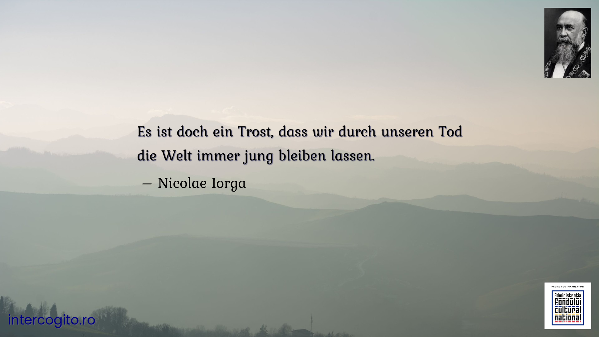 Es ist doch ein Trost, dass wir durch unseren Tod die Welt immer jung bleiben lassen.