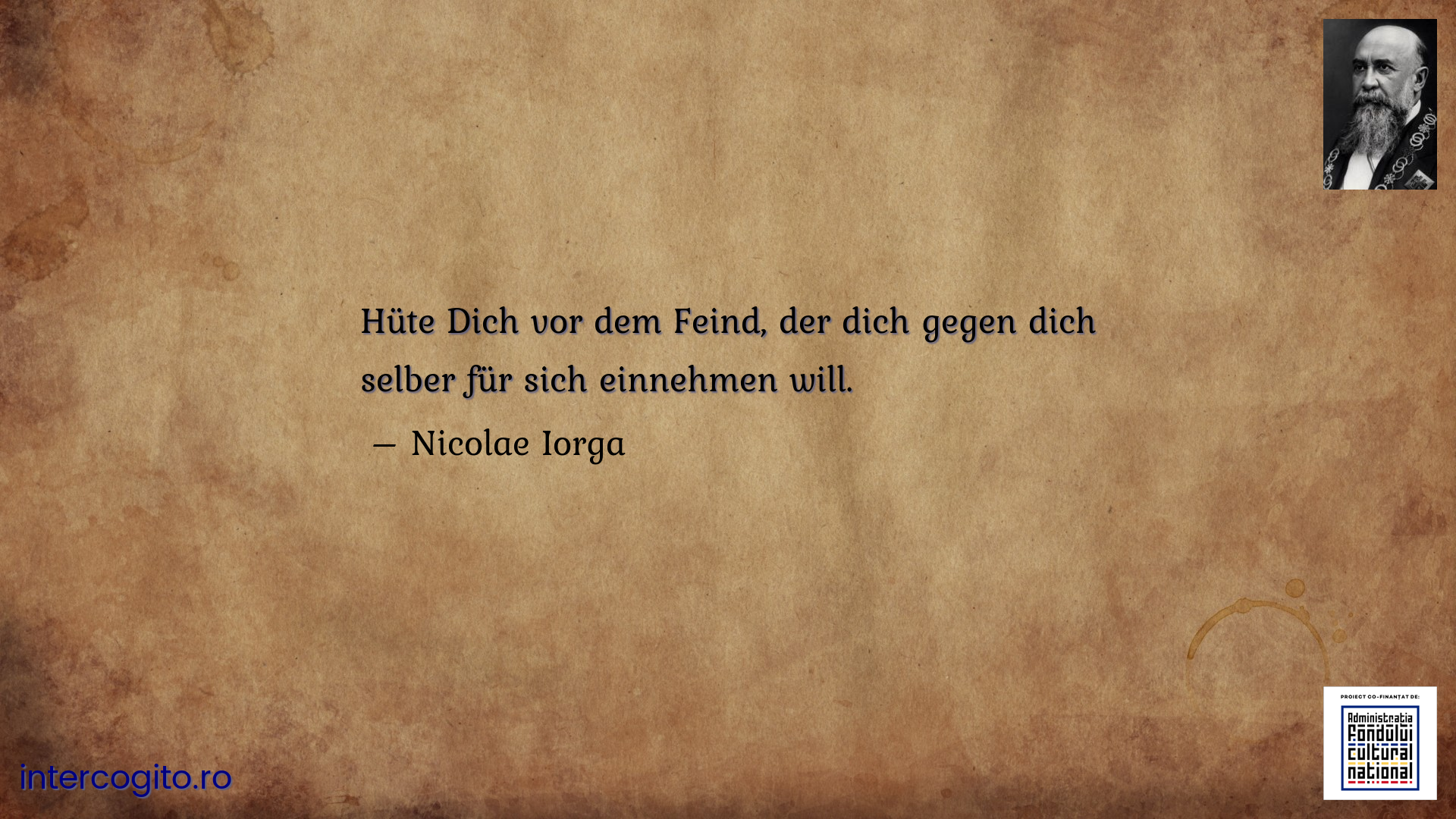 Hüte Dich vor dem Feind, der dich gegen dich selber für sich einnehmen will.