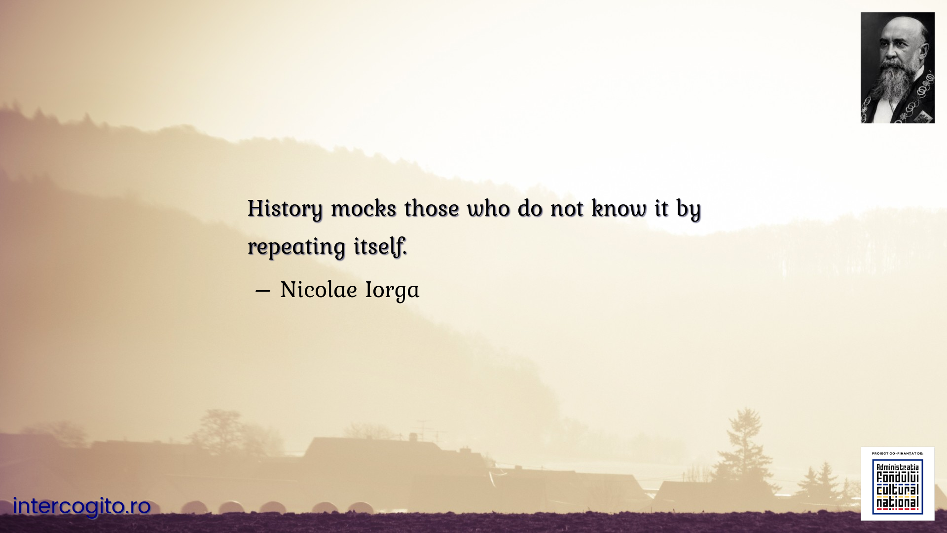 History mocks those who do not know it by repeating itself.