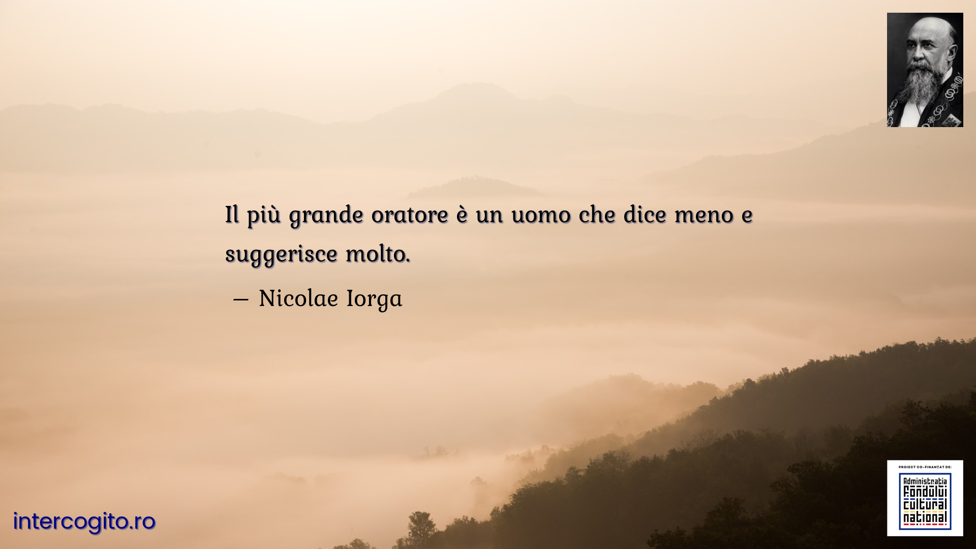 Il più grande oratore è un uomo che dice meno e suggerisce molto.