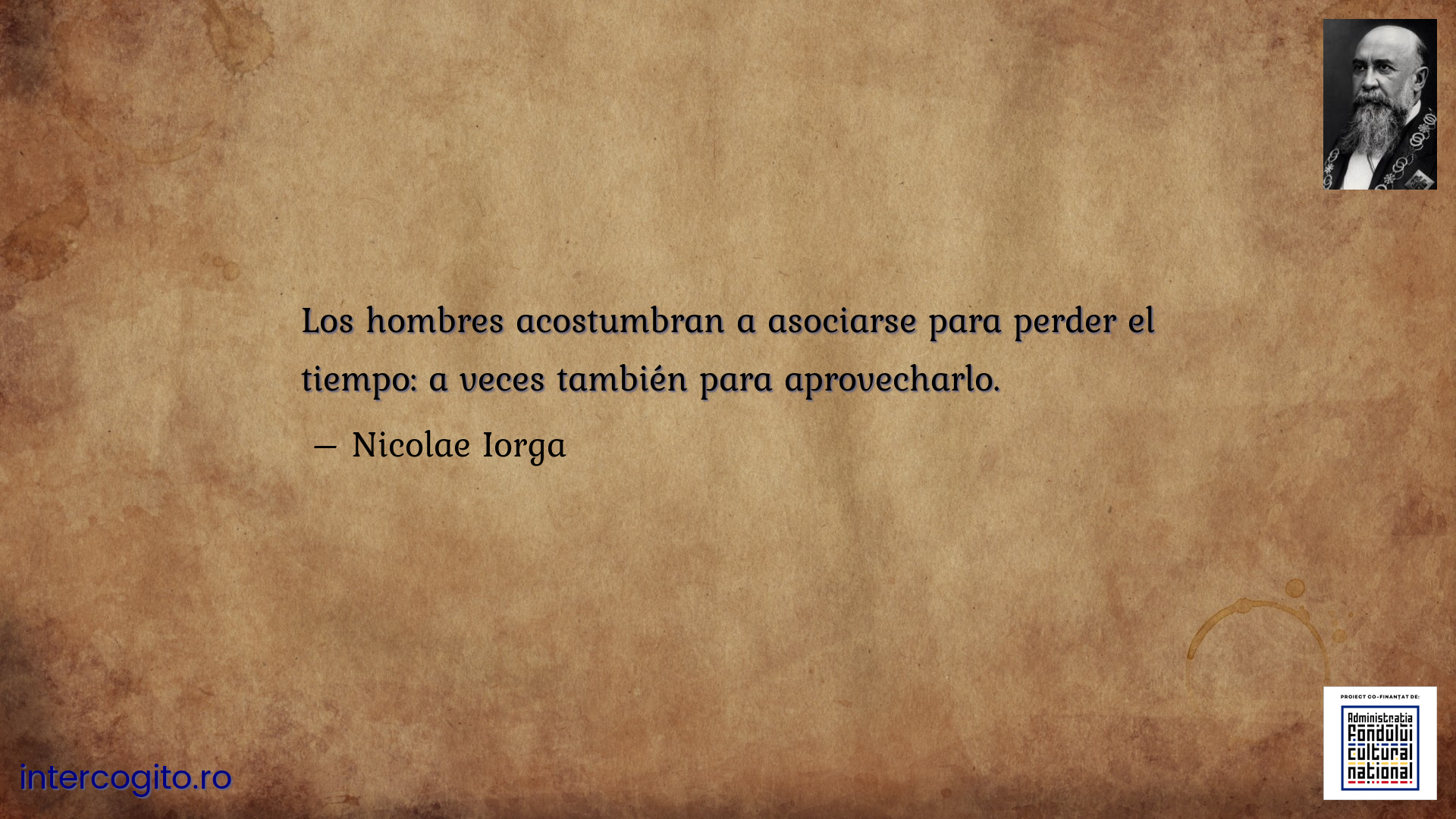 Los hombres acostumbran a asociarse para perder el tiempo: a veces también para aprovecharlo.