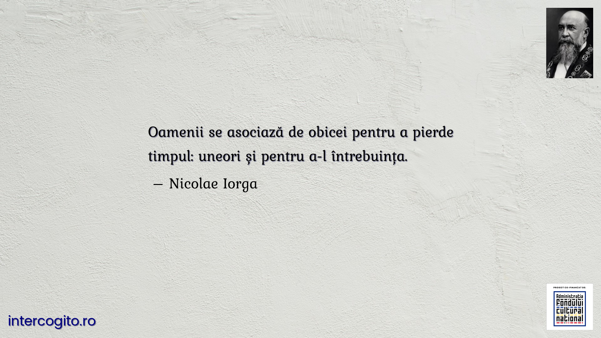 Oamenii se asociază de obicei pentru a pierde timpul: uneori și pentru a-l întrebuința.