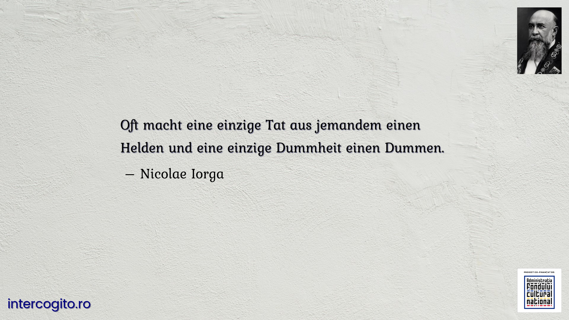 Oft macht eine einzige Tat aus jemandem einen Helden und eine einzige Dummheit einen Dummen. 