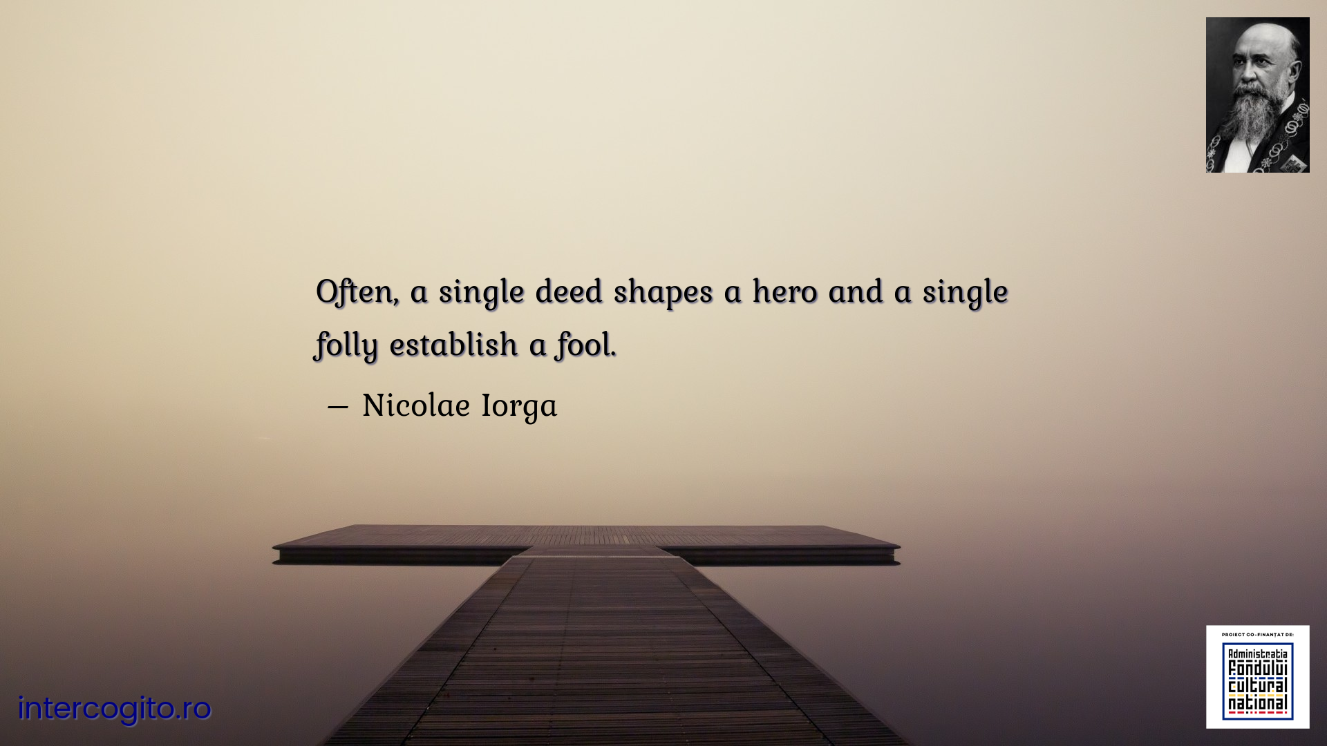 Often, a single deed shapes a hero and a single folly establish a fool.