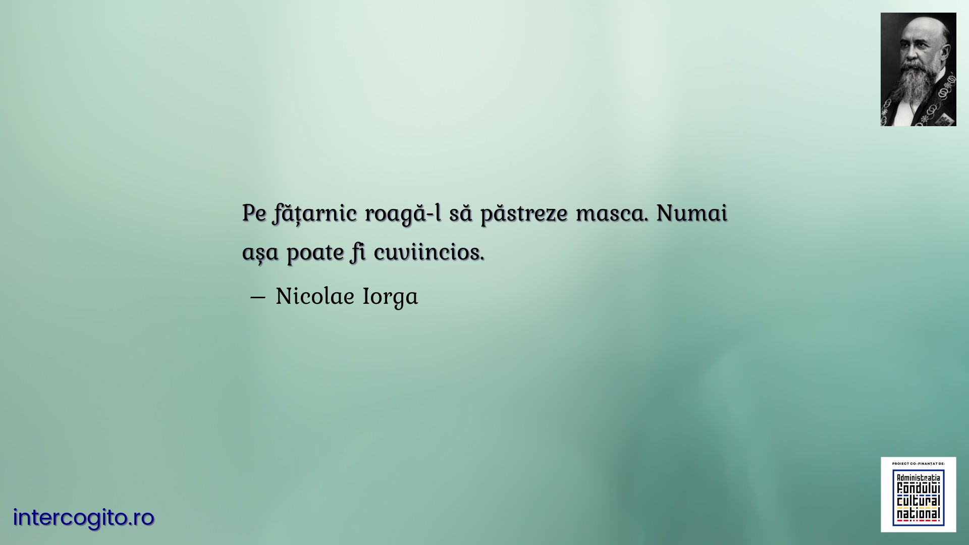 Pe fățarnic roagă-l să păstreze masca. Numai așa poate fi cuviincios.