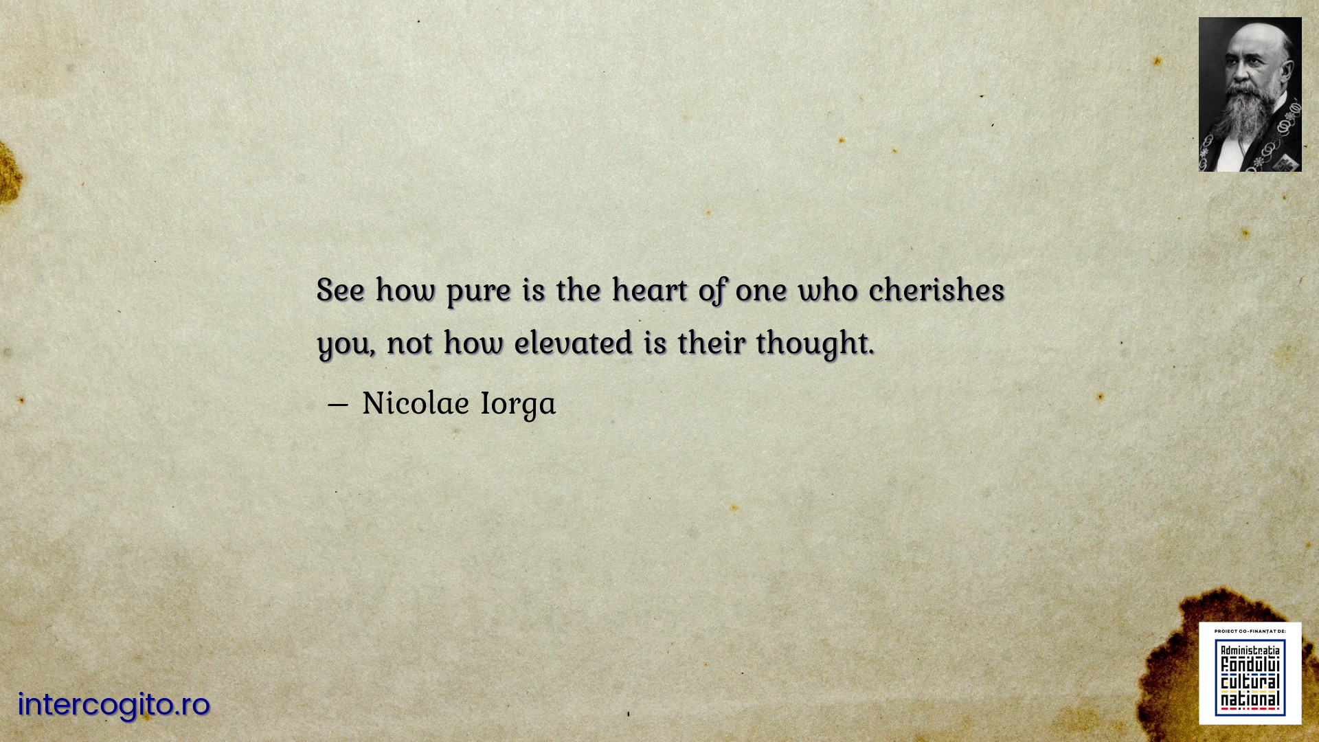 See how pure is the heart of one who cherishes you, not how elevated is their thought.