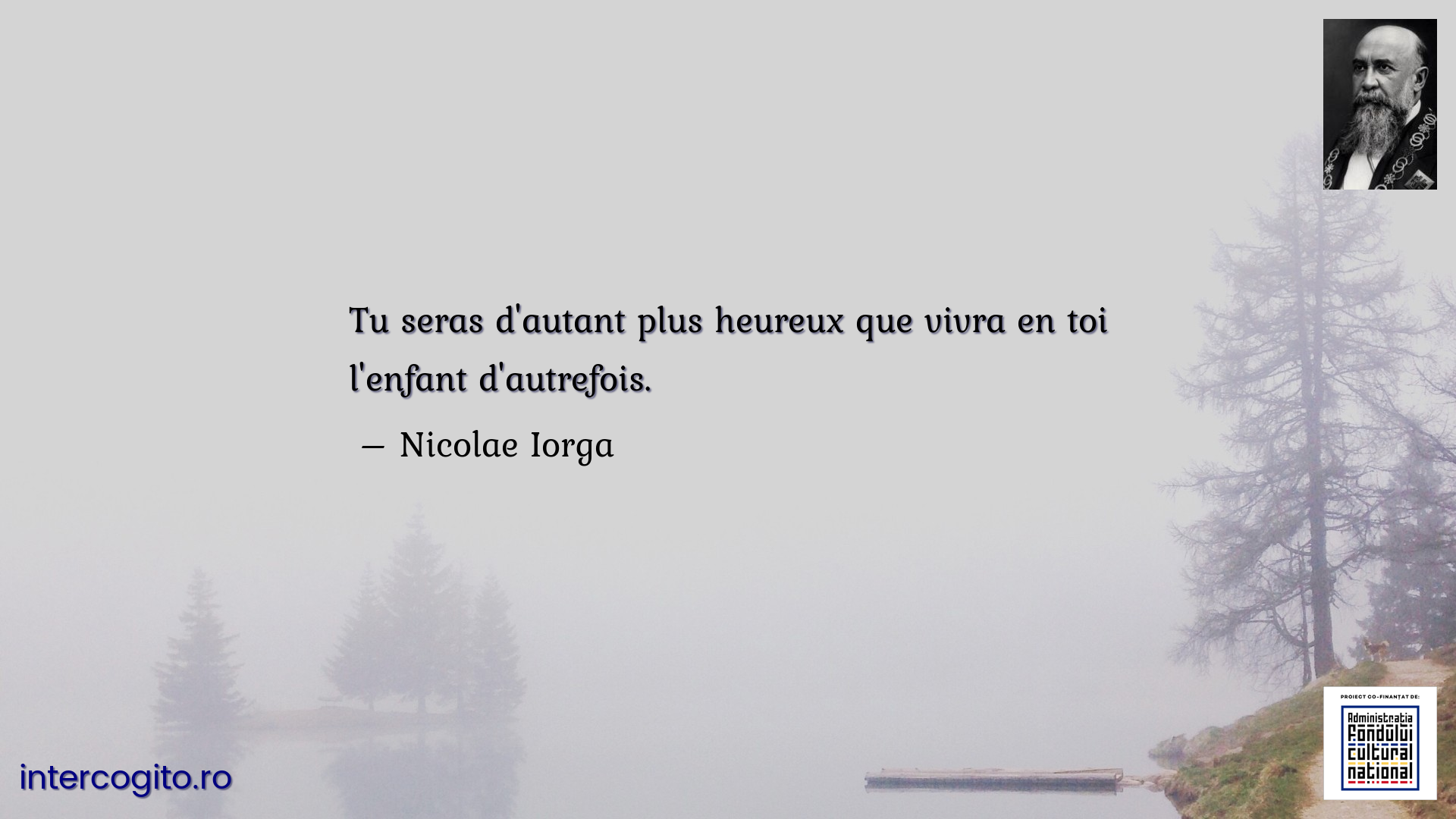 Tu seras d'autant plus heureux que vivra en toi l'enfant d'autrefois.   