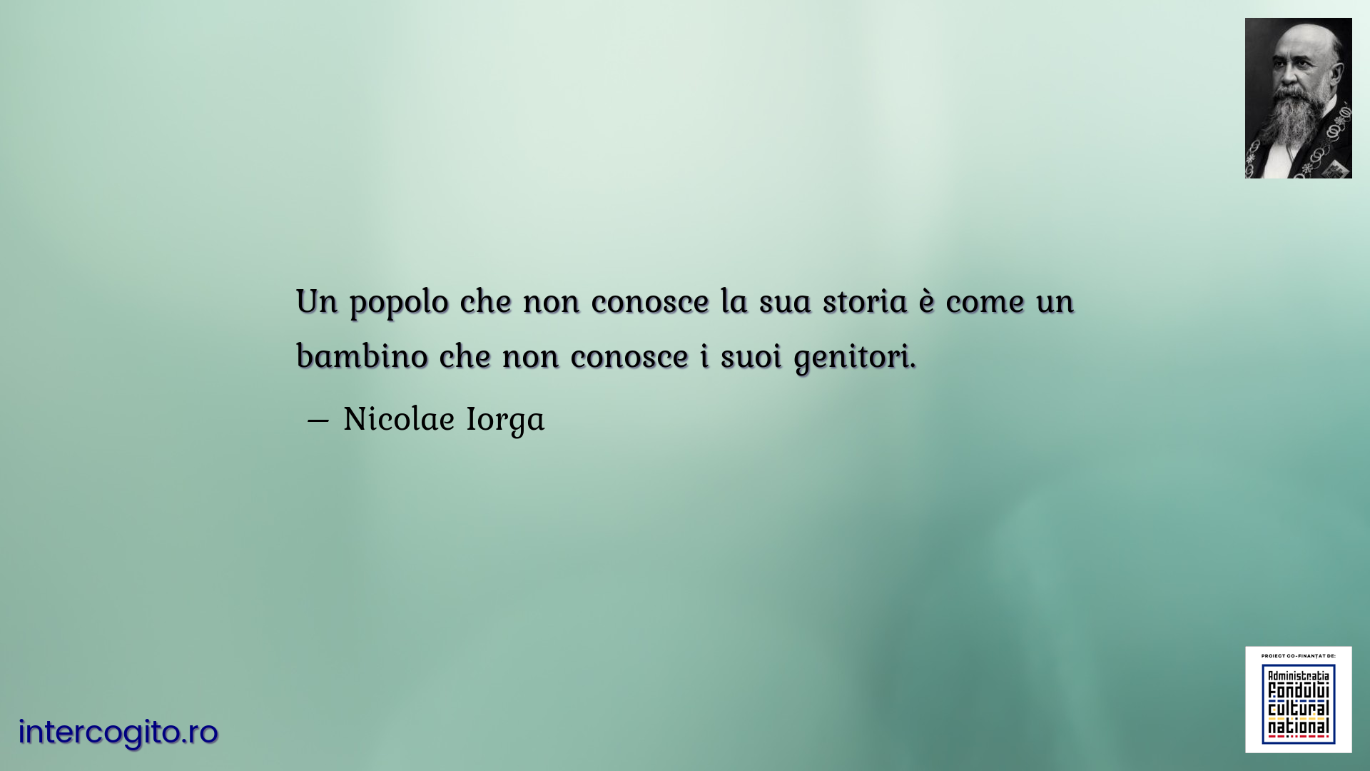 Un popolo che non conosce la sua storia è come un bambino che non conosce i suoi genitori.