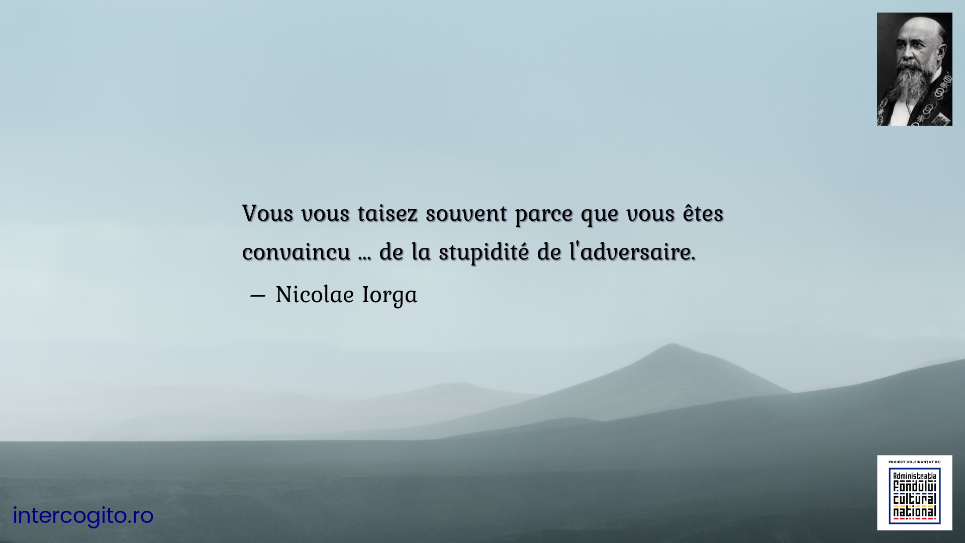 Vous vous taisez souvent parce que vous êtes convaincu ... de la stupidité de l'adversaire.