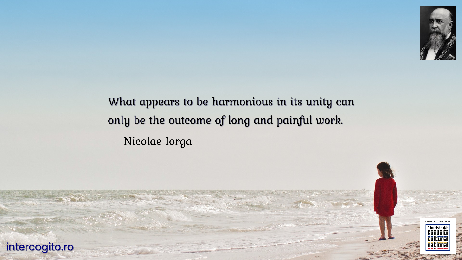 What appears to be harmonious in its unity can only be the outcome of long and painful work.