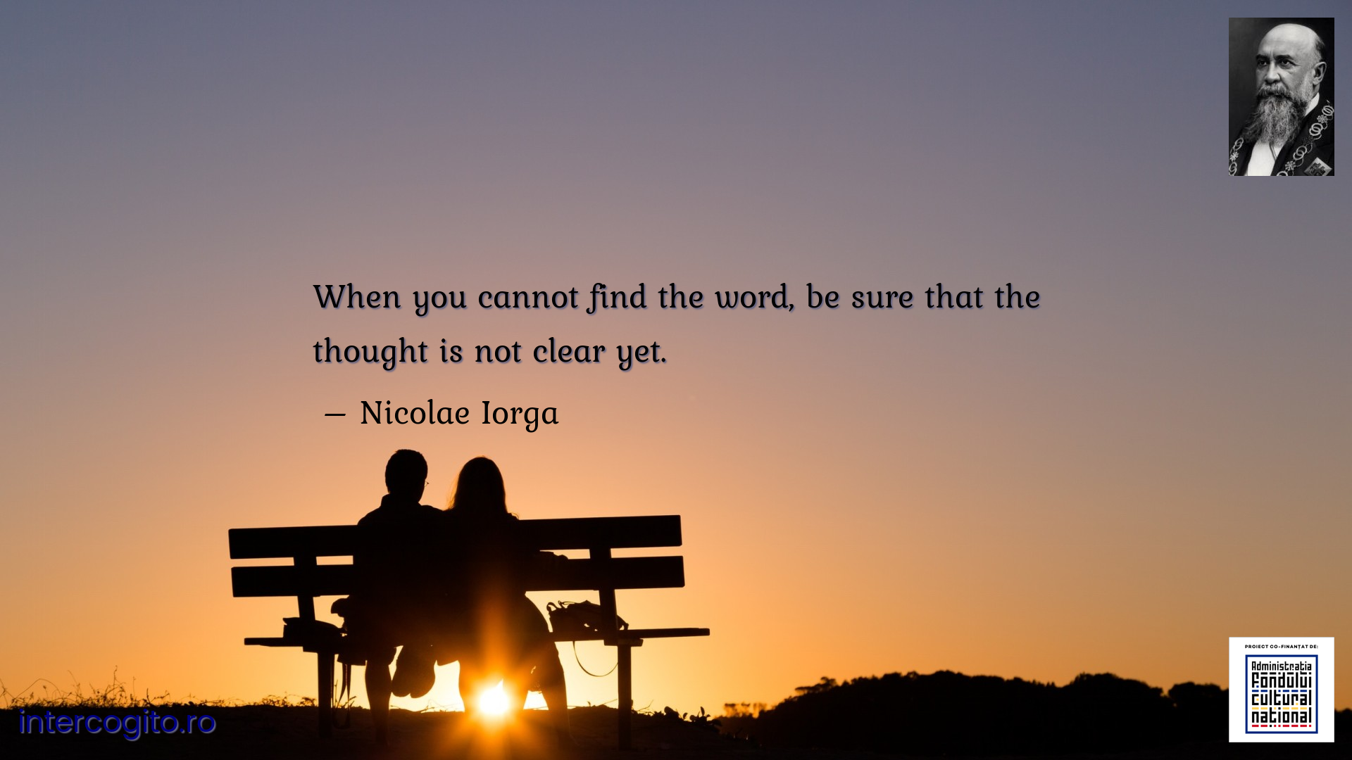 When you cannot find the word, be sure that the thought is not clear yet.