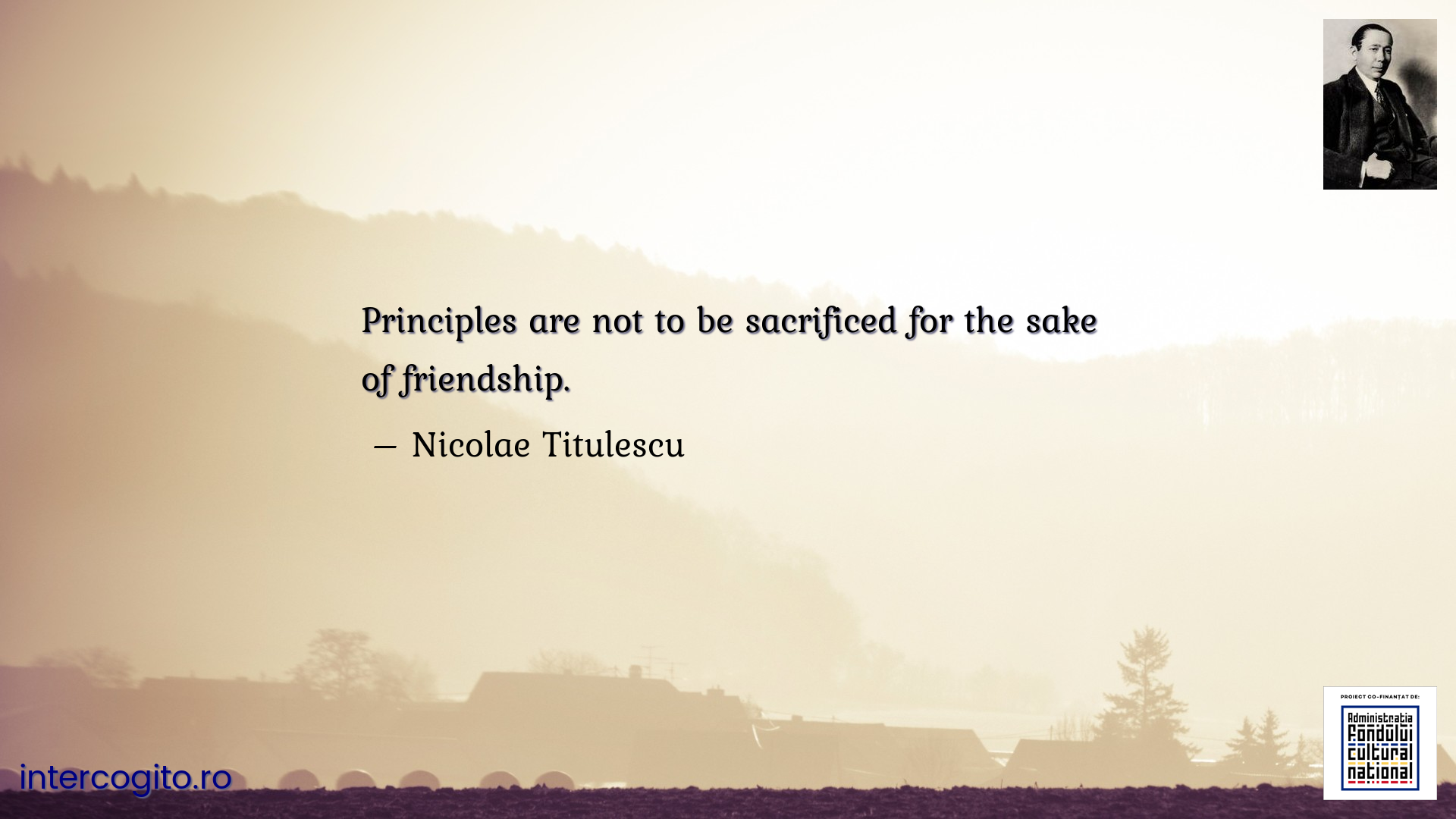 Principles are not to be sacrificed for the sake of friendship.