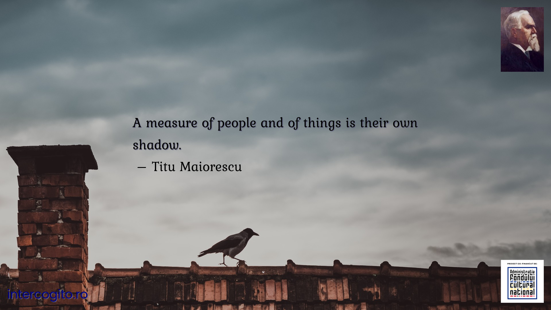 A measure of people and of things is their own shadow.