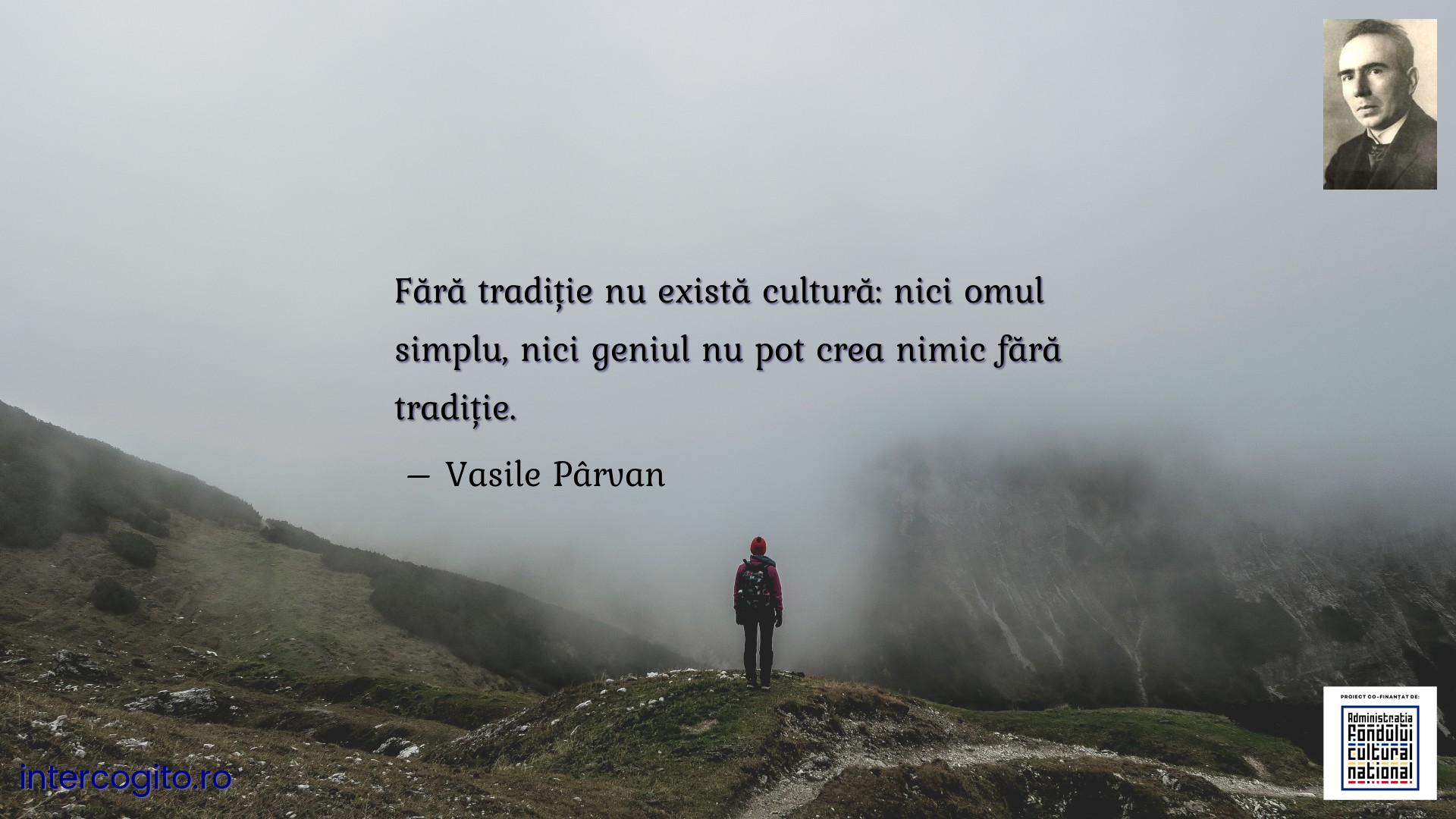 Fără tradiție nu există cultură: nici omul simplu, nici geniul nu pot crea nimic fără tradiție.