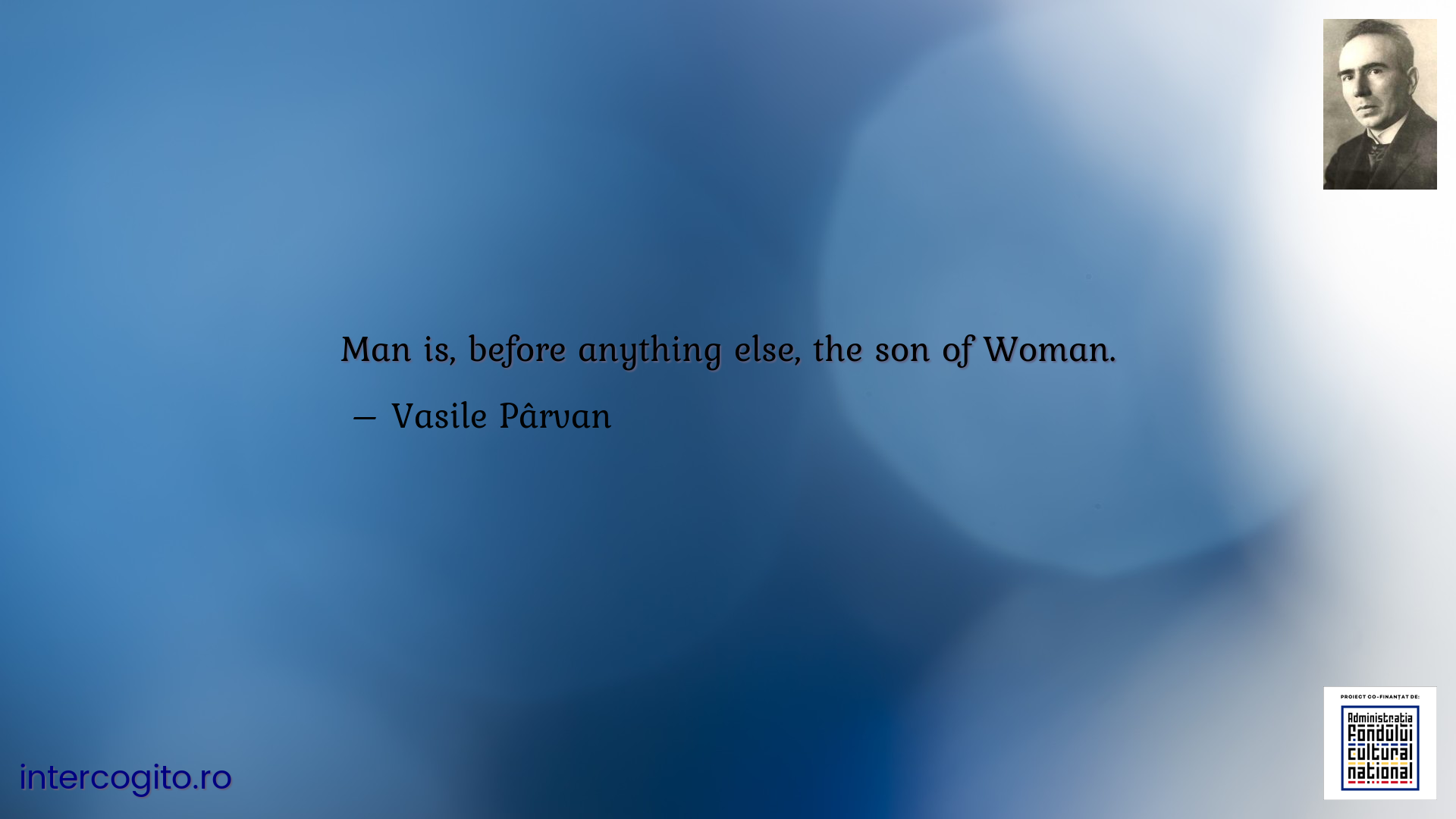 Man is, before anything else, the son of Woman.