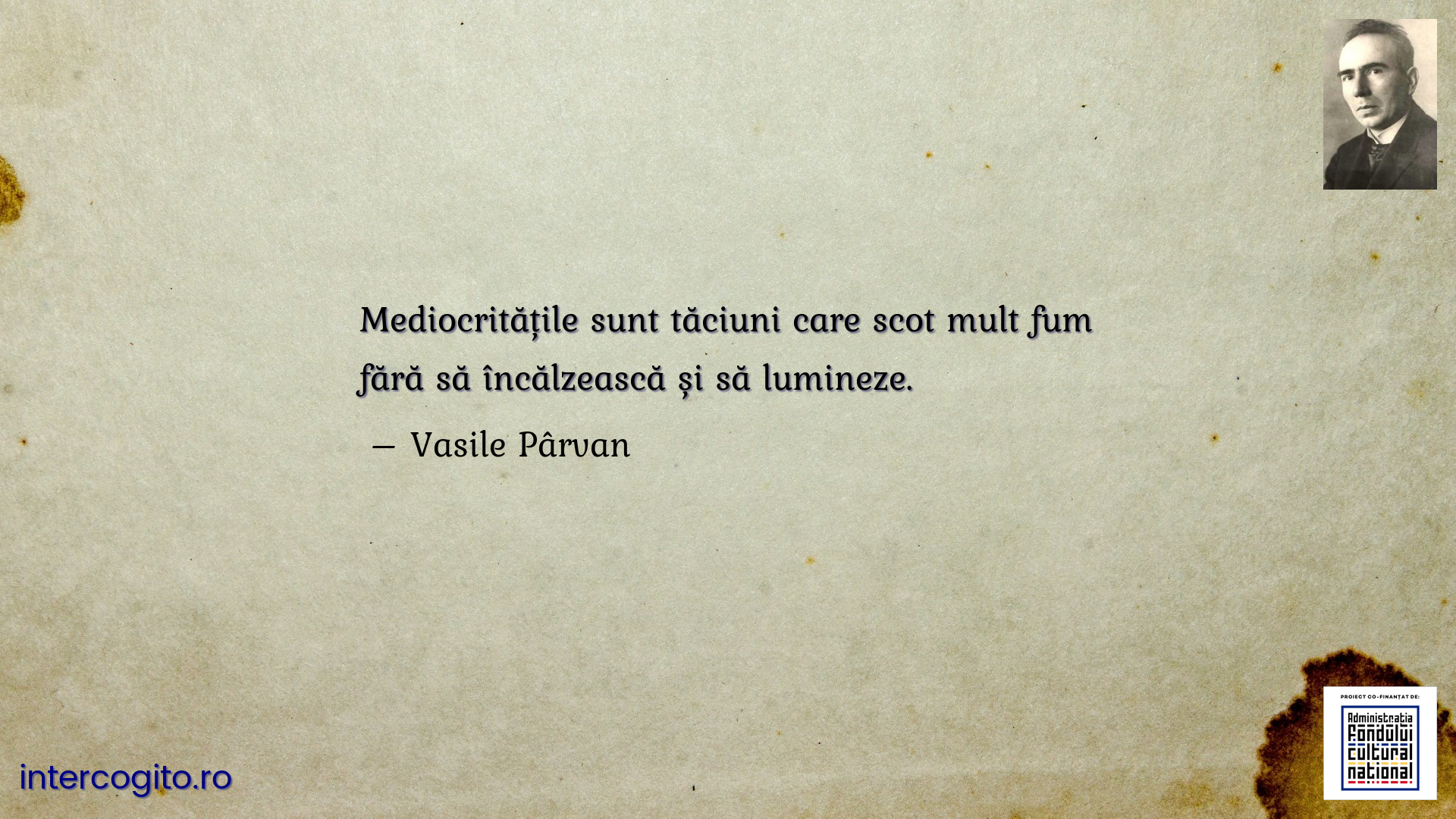 Mediocritățile sunt tăciuni care scot mult fum fără să încălzească și să lumineze.