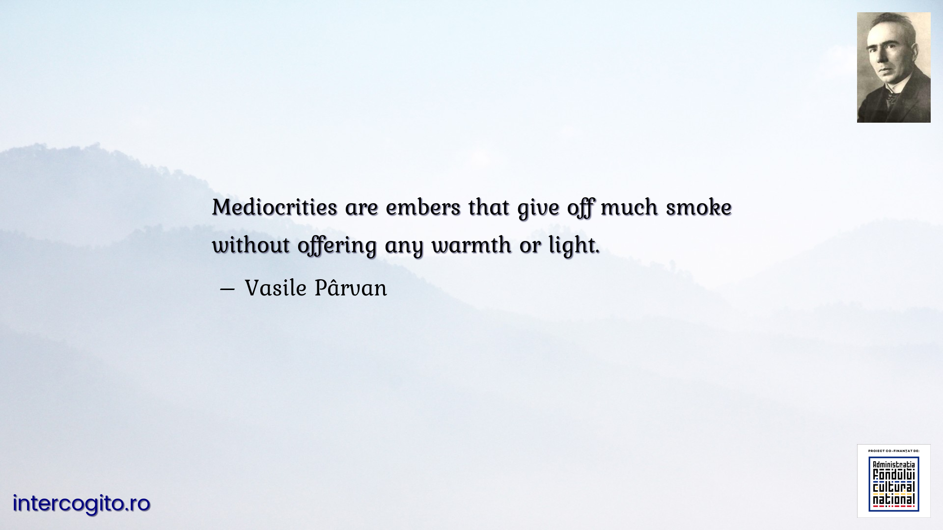 Mediocrities are embers that give off much smoke without offering any warmth or light.