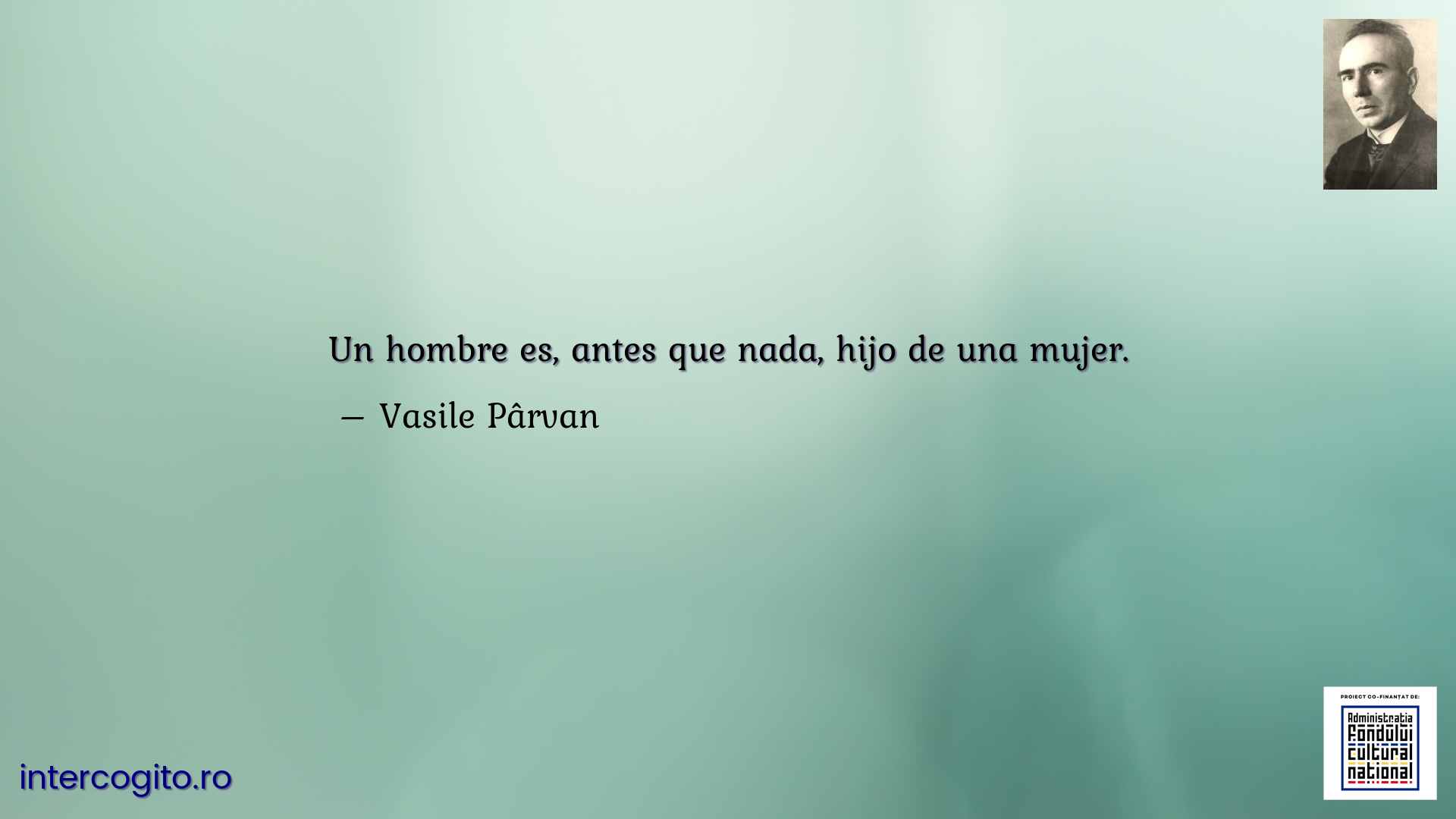 Un hombre es, antes que nada, hijo de una mujer.